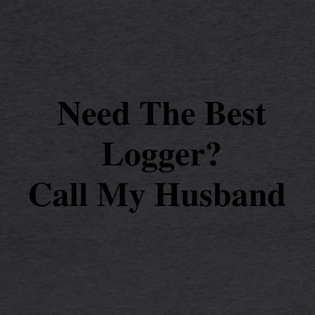 Need The Best Logger? Call My Husband by divawaddle